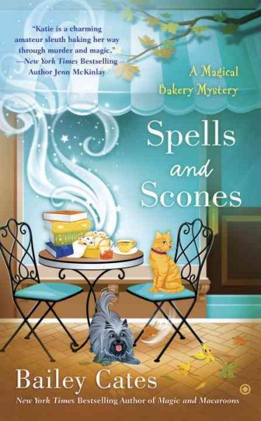 Spells and scones : a magical bakery mystery / Bailey Cates.