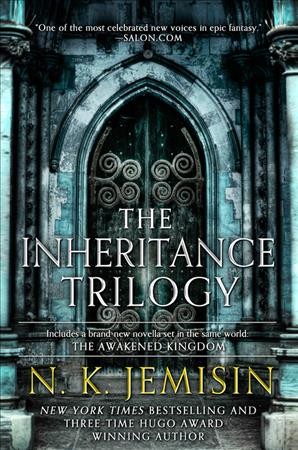 The inheritance trilogy : includes : the Hundred Thousand Kingdoms, the Broken Kingdoms, the Kingdom of Gods, the Awakened Kingdom / N. K. Jemisin.