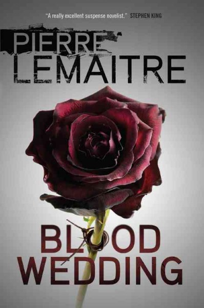 Blood wedding / Pierre Lemaitre ; translated from the French by Frank Wynne.