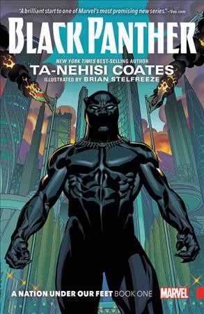 Black Panther. A nation under our feet. Book 1 / writer, Ta-Nehisi Coates ; artist, Brian Stelfreeze ; color artist, Laura Martin ; letterer, VC's Joe Sabino.