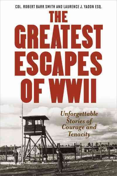 The greatest escapes of World War II / Robert Barr Smith and Laurence J. Yadon.