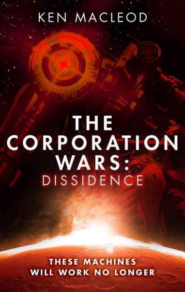The corporation wars. Dissidence / Ken MacLeod.