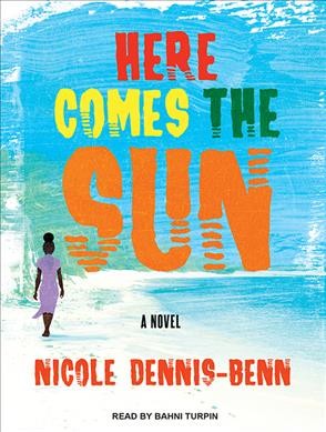 Here comes the sun : a novel / Nicole Dennis-Benn.