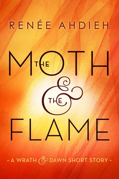 Moth & the flame : a wrath and the dawn short story / Renée Ahdieh.
