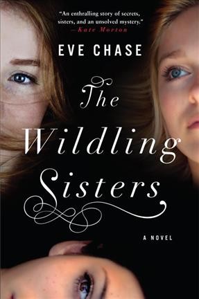The Wildling sisters : a novel / Eve Chase.