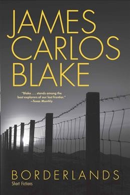 Borderlands : short fictions / James Carlos Blake.