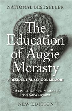 The education of Augie Merasty : a residential school memoir / Joseph August Merasty with David Carpenter.