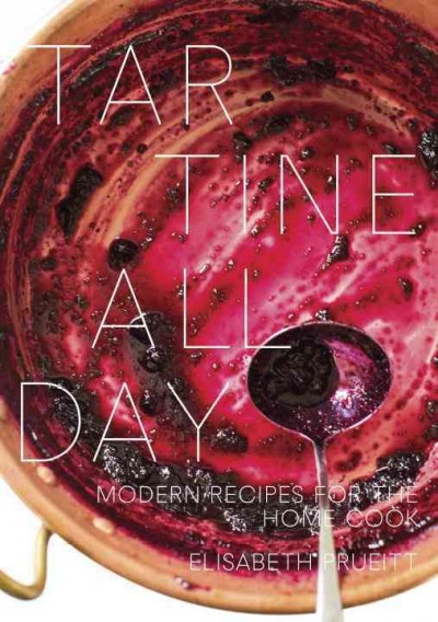 Tartine all day : modern recipes for the home cook / Elisabeth Prueitt.