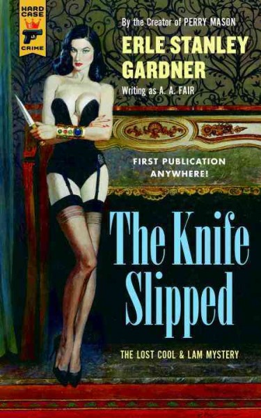 The knife slipped : [the lost Cool & Lam mystery] / by Erle Stanley Gardner, writing under the name A.A. Fair.