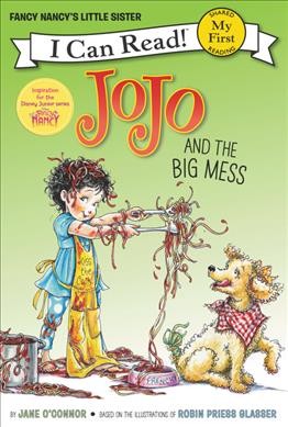 JoJo and the big mess / by Jane O'Connor ; pictures based on the art of Robin Priess Glasser ; interior illustrations by Rick Whipple.