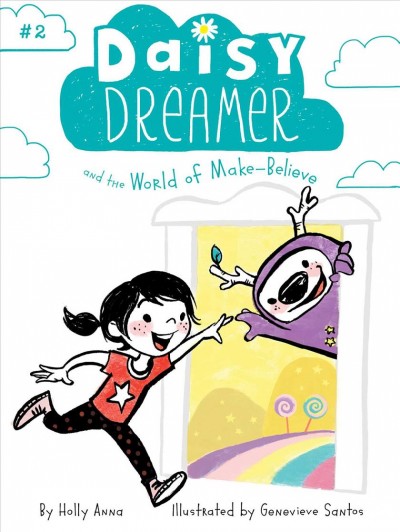 Daisy Dreamer and the world of make-believe / Holly Anna ; illustrated by Genevieve Santos.