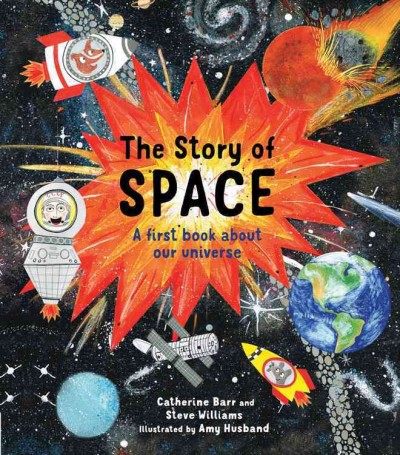 The story of space : a first book about our universe / Catherine Barr and Steve Williams ; illustrated by Amy Husband.