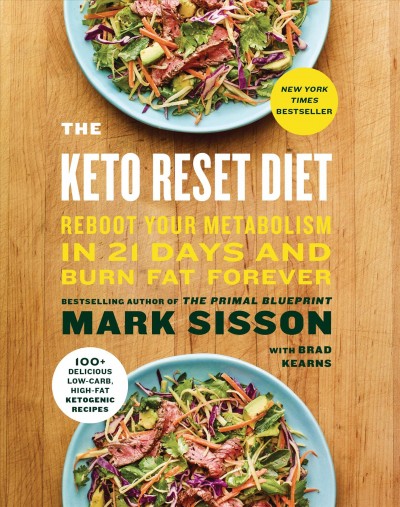 The keto reset diet : reboot your metabolism in 21 days and burn fat forever / Mark Sisson with Brad Kearns.