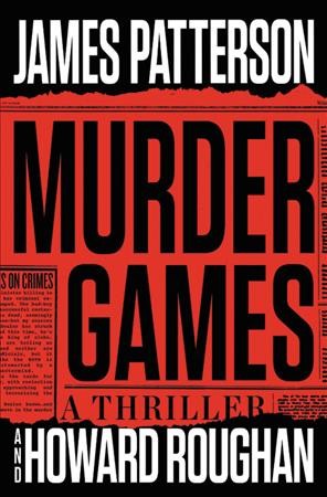 Murder games : [a thriller] / James Patterson & Howard Roughan.