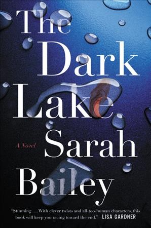 The dark lake : a novel / Sarah Bailey.