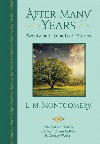 After many years : twenty-one "long-lost" stories / L. M. Montgomery ; edited by Carolyn Strom Collins and Christy Woster.