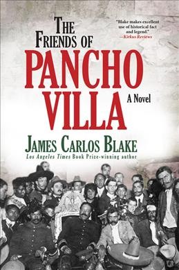 The friends of Pancho Villa : a novel / James Carlos Blake.