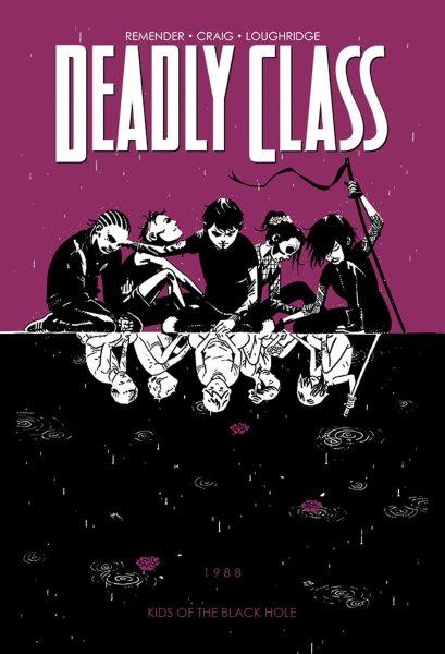 Deadly class. Volume 2, Kids of the black hole / Rick Remender, writer, co-creator ; Wes Craig, artist, co-creator ; Lee Loughridge, colorist ; Rus Wooton, letterer, logo design.