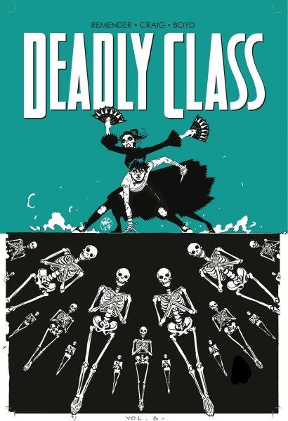Deadly class. Volume 6, This is not the end / Rick Remender, writer, co-creator ; Wes Craig, artist, co-creator ; Jordan Boyd, colorist ; Rus Wooton, letterer, logo design ; Sebastian Girner, editor.