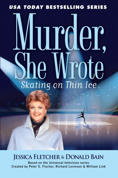 Skating on thin ice / Book{B} Murder, she wrote by Jessica Fletcher and Donald Bain.