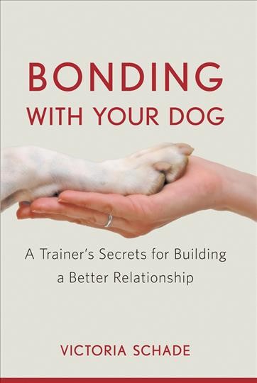 Bonding with your dog A trainer's secrets for building a better relationship