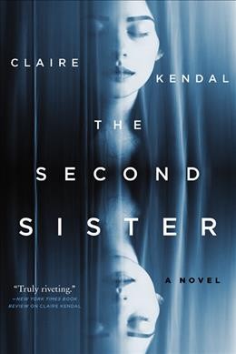 The second sister :  a novel / Claire Kendal.