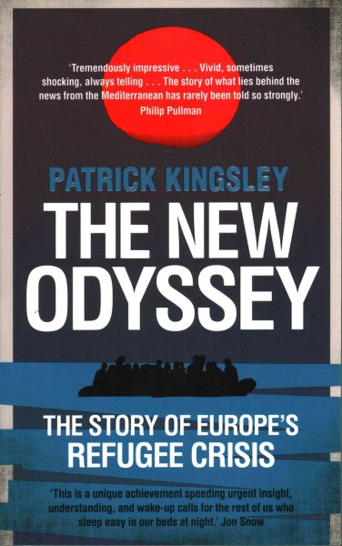 The new odyssey : the story of Europe's refugee crisis / Patrick Kingsley.