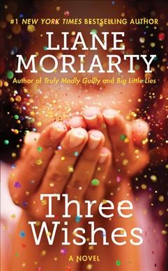 Three wishes / Liane Moriarty.