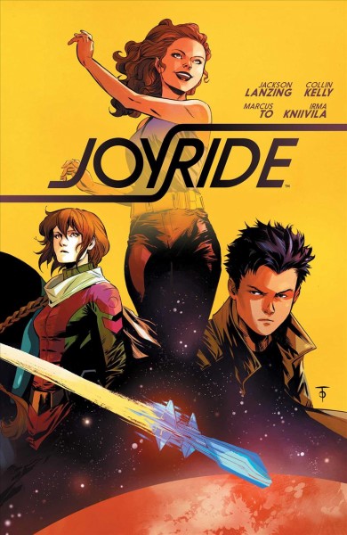 Joyride. Vol. 1, Ignition / script by Jackson Lanzing & Collin Kelly ; art by Marcus To ; colors by Irma Kniivila ; letters by Jim Campbell.