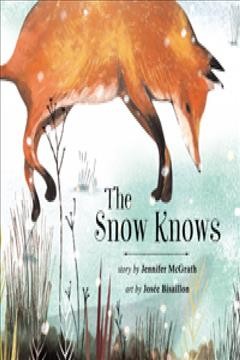 The snow knows / words by Jennifer McGrath ; art by Josée Bisaillon.