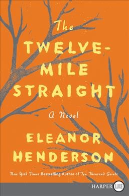 The twelve-mile straight / Eleanor Henderson.