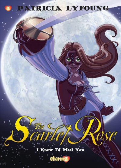 The Scarlet Rose. I, I knew I'd meet you / story & art by Patricia Lyfoung ; color by Philippe Ogaki ; translation by Joe Johnson ; lettering by Bryan Senka.