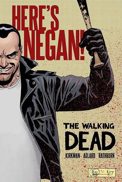 The walking dead. Here's Negan! / Robert Kirkman, creator, writer ; Charlie Adlard, penciler ; Cliff Rathburn, gray tones ; Rus Wooton, letterer.