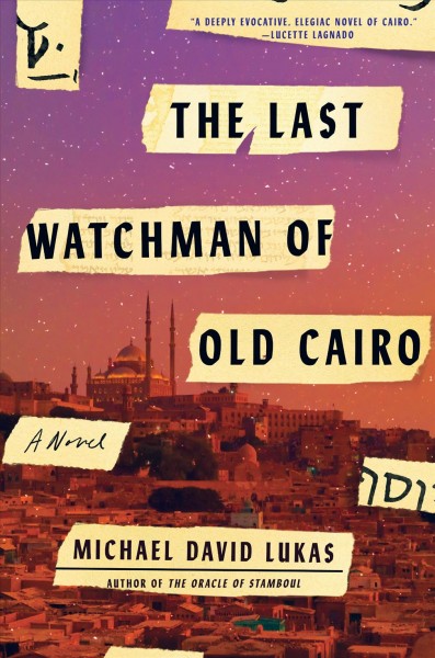 The last watchman of Old Cairo : a novel / Michael David Lukas.