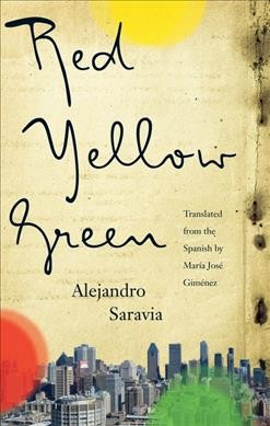 Red, yellow, green / Alejandro Saravia ; translated from the Spanish by María José Giménez.