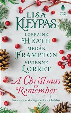 A Christmas to remember : an anthology / Lisa Kleypas, Lorraine Heath, Megan Frampton, Vivienne Lorret.