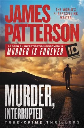 Murder, interrupted : true-crime thrillers / James Patterson.