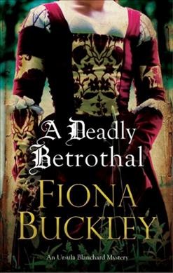A deadly betrothal / Fiona Buckley.