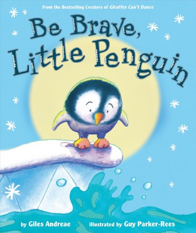 Be brave, little penguin / Giles Andreae ; illustrations by Guy Parker-Rees.