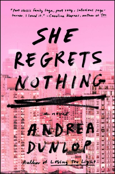 She regrets nothing : a novel / Andrea Dunlop.