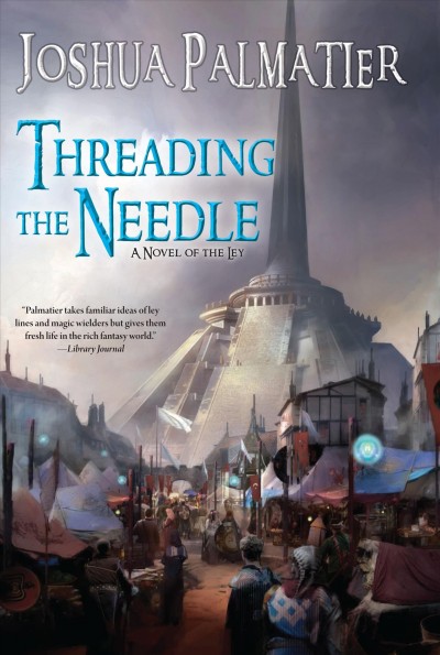 Threading the needle / Joshua Palmatier.
