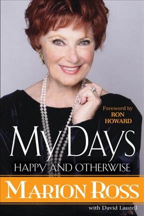 My days : happy and otherwise / by Marion Ross with David Laurell ; foreword by Ron Howard.