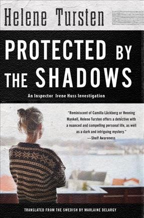 Protected by the shadows / Helene Tursten ; translated by Marlaine Delargy.