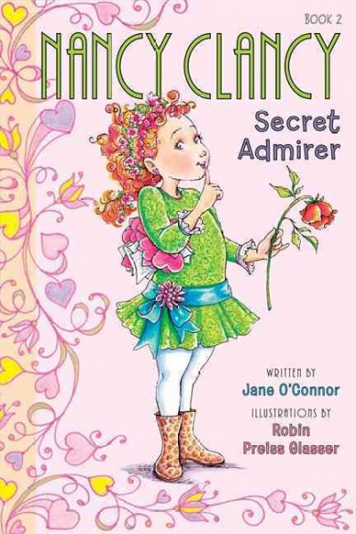 Nancy Clancy, secret admirer / written by Jane O'Connor ; illustrations by Robin Preiss Glasser.