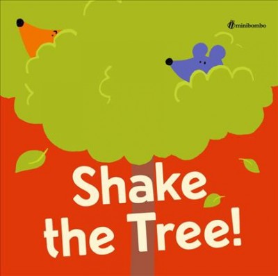 Shake the tree! / by Chiara Vignocchi, Paolo Chiarinotti, and Silvia Borando ; illustrations, Silvia Borando.