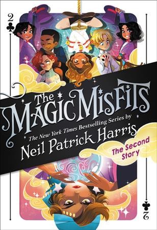Magic misfits : the second story / by Neil Patrick Harris & Alec Azam ; story artistry by Lissy Marlin ; how-to magic art by Kyle Hilton.