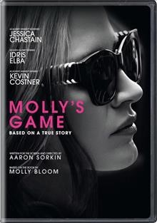 Molly's game [videorecording] / STXfilms, Huayi Brothers Pictures, The Mark Gordon Company present ; a Pascal Pictures, Mark Gordon production ; produced by Mark Gordon, Amy Pascal, Matt Jackson ; written for the screen and directed by Aaron Sorkin.