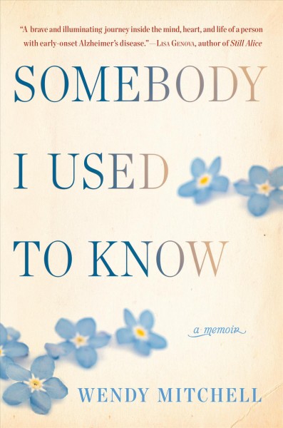 Somebody I used to know : a memoir / Wendy Mitchell with Anna Wharton.
