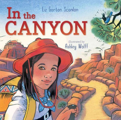 In the canyon / Liz Garton Scanlon ; illustrated by Ashley Wolff.