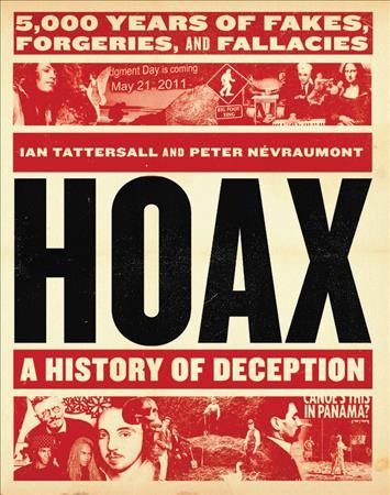 Hoax : a history of deception : 5,000 years of fakes, forgeries, and fallacies / Ian Tattersall and Peter N. Névraumont.